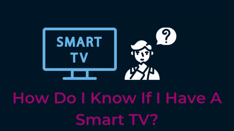Smart TV'm Olduğunu Nasıl Anlarım? Derinlemesine Açıklayıcı