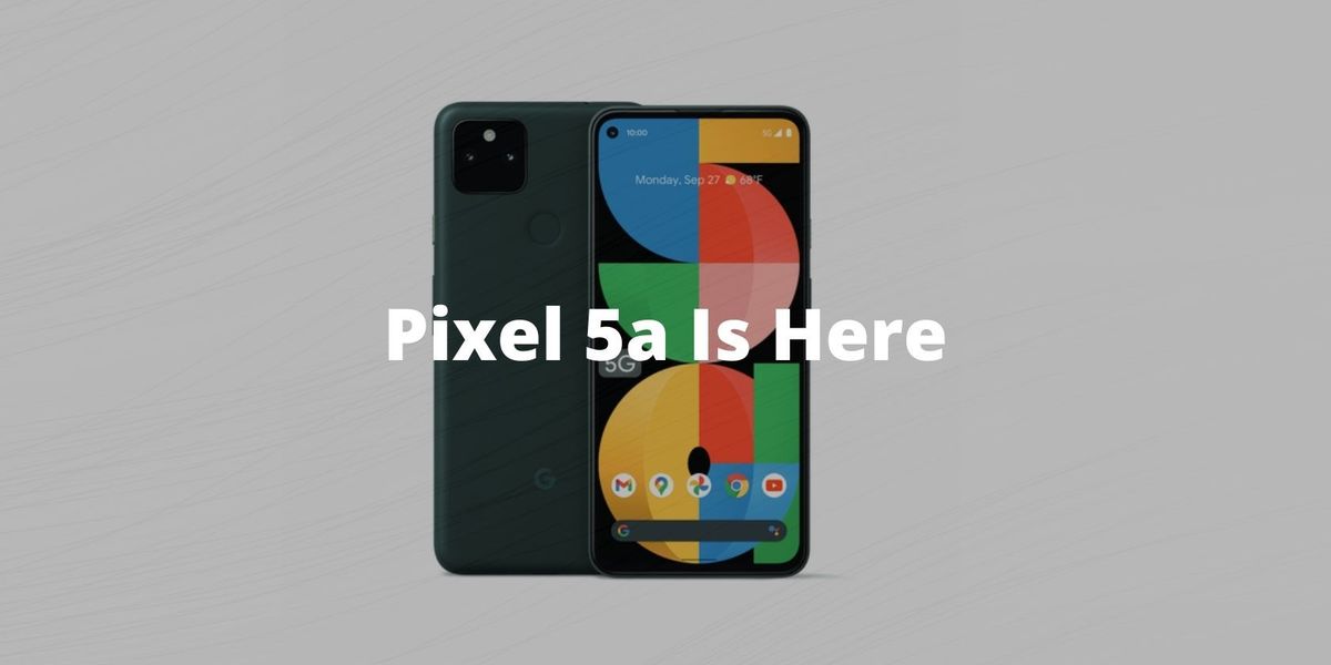 Le Google Pixel 5a contient un grand écran et une batterie, une certification 5G et IP67